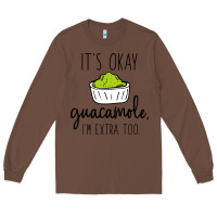 Chestnut its okay guacamole im extra too Long Sleeve Tee - artisFamous