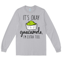 Moon Dust its okay guacamole im extra too Long Sleeve Tee - artisFamous