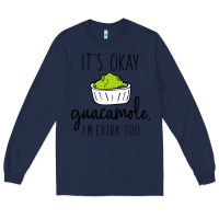 Navy its okay guacamole im extra too Long Sleeve Tee - artisFamous
