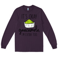 Plum its okay guacamole im extra too Long Sleeve Tee - artisFamous