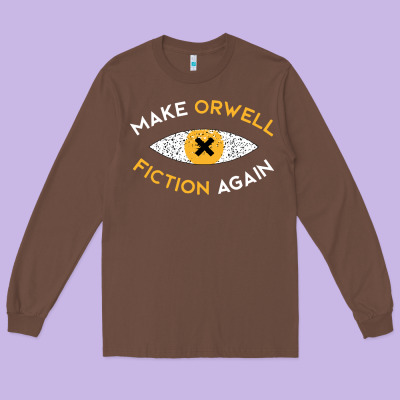 Make Orwell Fiction Again Long Sleeve Tee Designed By Artisfamous