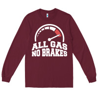 Burgundy all gas no brakes Long Sleeve Tee - artisFamous