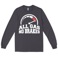 Smoke all gas no brakes Long Sleeve Tee - artisFamous
