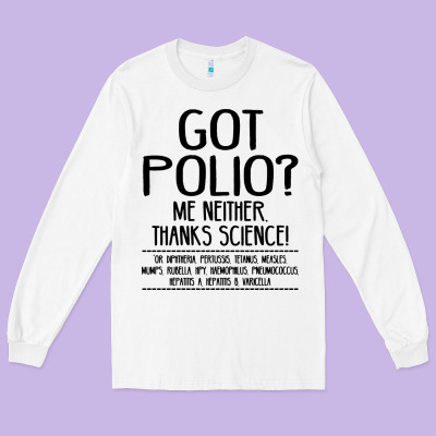 Got Polio Me Neither Thanks Science Long Sleeve Tee Designed By Artisfamous