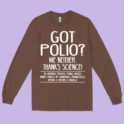 Got Polio Me Neither Thanks Science Long Sleeve Tee Designed By Artisfamous