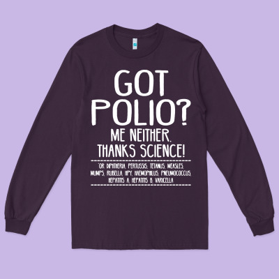 Got Polio Me Neither Thanks Science Long Sleeve Tee Designed By Artisfamous