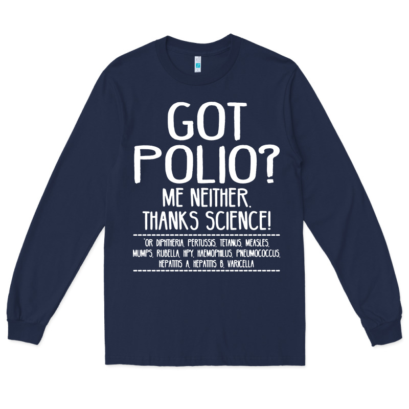 Got Polio Me Neither Thanks Science Long Sleeve Tee by artisFamous | Teevron