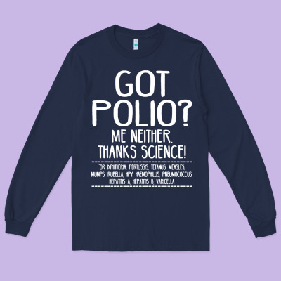 Got Polio Me Neither Thanks Science Long Sleeve Tee Designed By Artisfamous