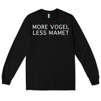 Black more vogel less mamet Long Sleeve Tee - artisFamous