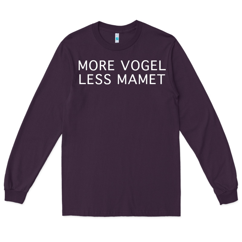 More Vogel Less Mamet Long Sleeve Tee by artisFamous | Teevron