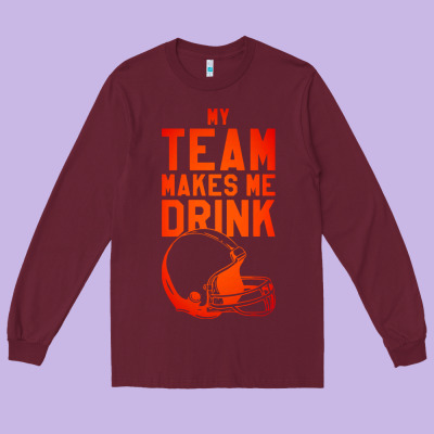 My Team Makes Me Drink Long Sleeve Tee Designed By Artisfamous