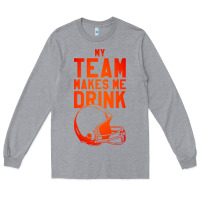 Heather Grey my team makes me drink Long Sleeve Tee - artisFamous
