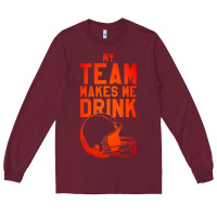 Burgundy my team makes me drink Long Sleeve Tee - artisFamous