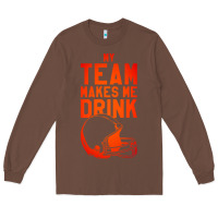 Chestnut my team makes me drink Long Sleeve Tee - artisFamous