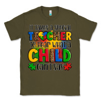 Army Green it takes a special teacher to hear what a child can't say Classic Tee - OliviaCreatesArt