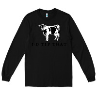 Black i'd tip that funny cow tipping design Long Sleeve Tee - artisFamous