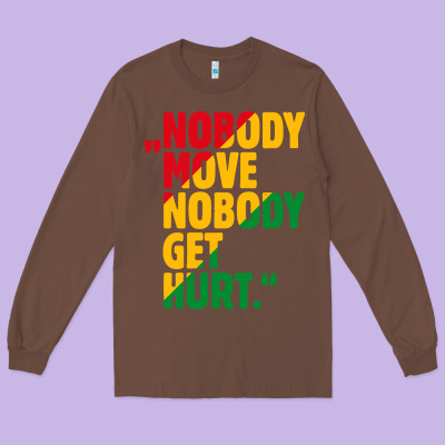 Nobody Move Nobody Get Hurt Long Sleeve Tee Designed By Artisfamous