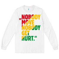 White nobody move nobody get hurt Long Sleeve Tee - artisFamous