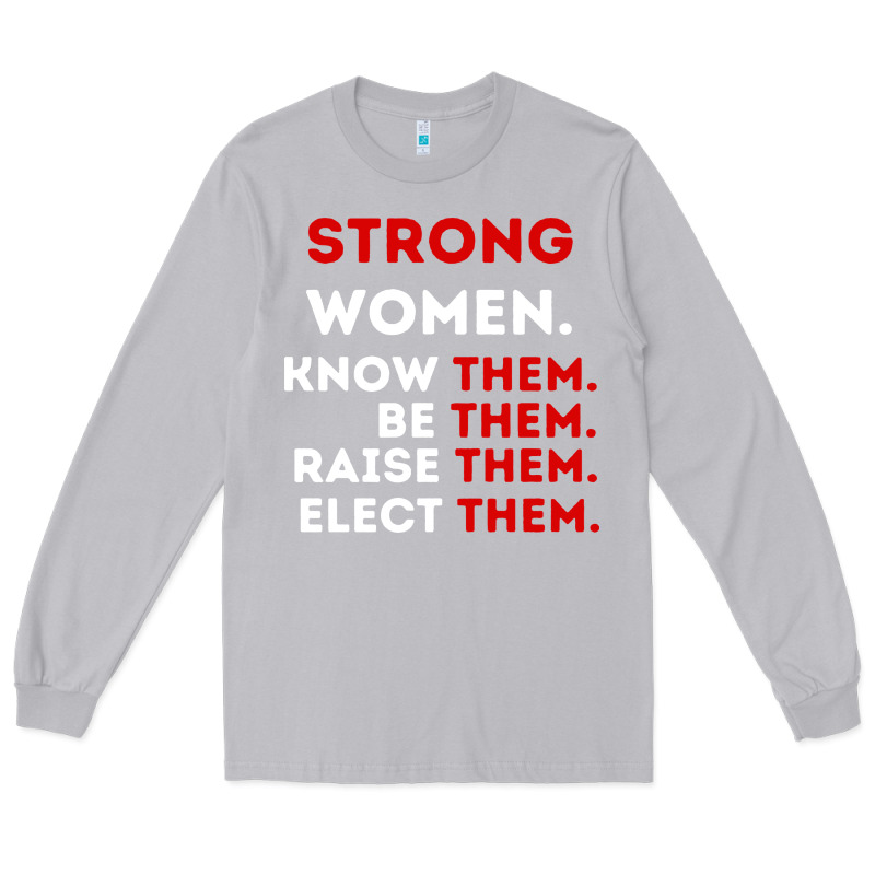 Strong Women Know Them Be Them Long Sleeve Tee by artisFamous | Teevron