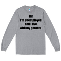 I'm Unemployed And I Live With My Parents Long Sleeve Tee | Teevron