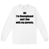 White i'm unemployed and i live with my parents Long Sleeve Tee - artisFamous