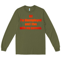 Army Green i'm unemployed and i live with my parents Long Sleeve Tee - artisFamous