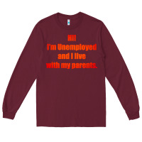 Burgundy i'm unemployed and i live with my parents Long Sleeve Tee - artisFamous