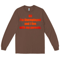 Chestnut i'm unemployed and i live with my parents Long Sleeve Tee - artisFamous