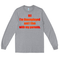 Heather Grey i'm unemployed and i live with my parents Long Sleeve Tee - artisFamous