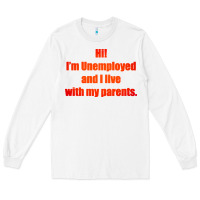 White i'm unemployed and i live with my parents Long Sleeve Tee - artisFamous