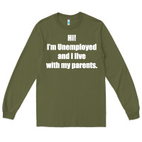 Army Green i'm unemployed and i live with my parents Long Sleeve Tee - artisFamous