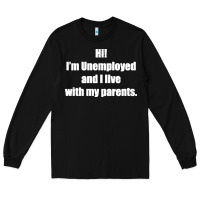 Black i'm unemployed and i live with my parents Long Sleeve Tee - artisFamous