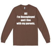 Chestnut i'm unemployed and i live with my parents Long Sleeve Tee - artisFamous