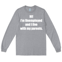 Heather Grey i'm unemployed and i live with my parents Long Sleeve Tee - artisFamous