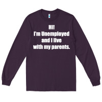 Plum i'm unemployed and i live with my parents Long Sleeve Tee - artisFamous