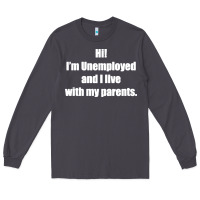 Smoke i'm unemployed and i live with my parents Long Sleeve Tee - artisFamous