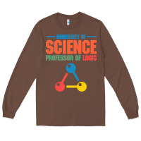 Chestnut UNIVERSITY OF SCIENCE PROFESSOR OF LOGIC Long Sleeve Tee - artisFamous