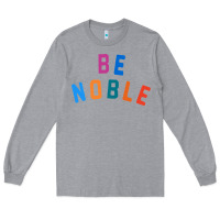 Heather Grey be noble tee Long Sleeve Tee - artisFamous