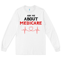 White ask me about medicare Long Sleeve Tee - artisFamous