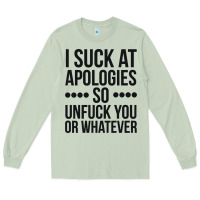 I Suck At Apologies So Unfuck You Or Whatever Swearing Black Long Sleeve Tee | Teevron