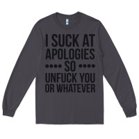 Smoke i suck at apologies so unfuck you or whatever swearing black Long Sleeve Tee - artisFamous