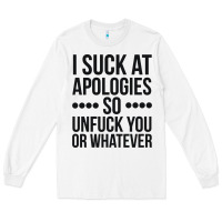 White i suck at apologies so unfuck you or whatever swearing black Long Sleeve Tee - artisFamous