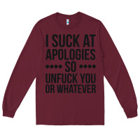 Burgundy i suck at apologies so unfuck you or whatever swearing black Long Sleeve Tee - artisFamous