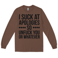 Chestnut i suck at apologies so unfuck you or whatever swearing black Long Sleeve Tee - artisFamous