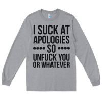 Heather Grey i suck at apologies so unfuck you or whatever swearing black Long Sleeve Tee - artisFamous