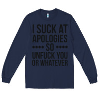 Navy i suck at apologies so unfuck you or whatever swearing black Long Sleeve Tee - artisFamous