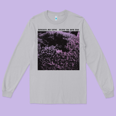 Darker My Love Alive As You Are Long Sleeve Tee Designed By Artisfamous
