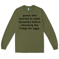 Army Green guess who started to make brownies Long Sleeve Tee - artisFamous