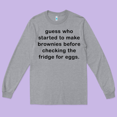 Guess Who Started To Make Brownies Long Sleeve Tee Designed By Artisfamous