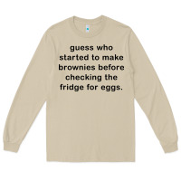 Mushroom guess who started to make brownies Long Sleeve Tee - artisFamous